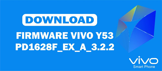 Download Firmware Vivo Y53 PD1628F_EX_A_3.2.2