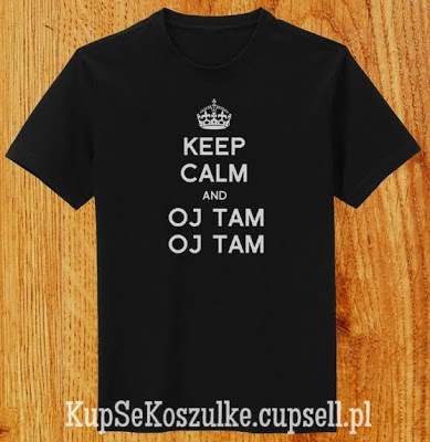 Koszulka Keep calm and oj tam oj tam