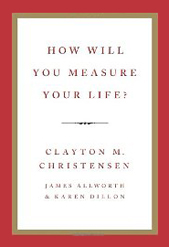 http://www.amazon.com/How-Will-Measure-Your-Life/dp/0062102419
