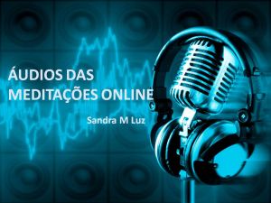 ÁUDIOS DAS MEDITAÇÕES ONLINE