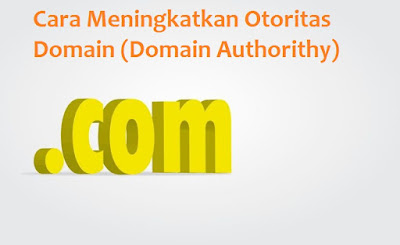 Cara Meningkatkan Otoritas Domain (Domain Authorithy) Blog Anda
