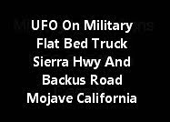 UFO On Military Flat Bed Truck At Sierra Hwy And Backus Road Mojave California