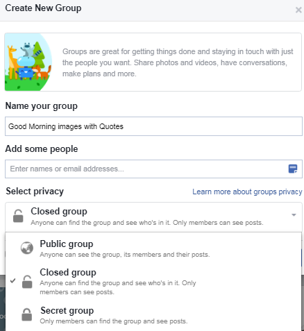 Step 3: Add your privacy    Public (when you choose this option then anyone can see your post or write the post for your group).  Closed(when choosing this option then your group member only can see the post or activity and anyone can find this group from the search box on facebook).  Secret(when you choose this option then the only member can find or see your post)