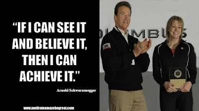 Featured in the article Arnold Schwarzenegger Inspirational Quotes From Motivational Autobiography that include the best motivational quotes from Arnold: “If I can see it and believe it, then I can achieve it.” 