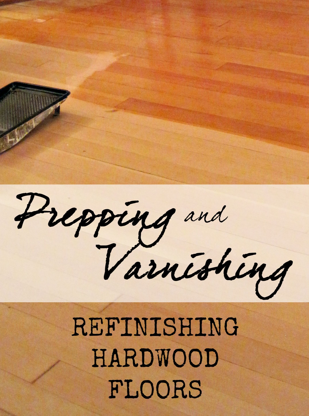Prepping and Varnishing! (Refinishing Hardwood Floors, Part 4) The Speckled Goat Prepping and