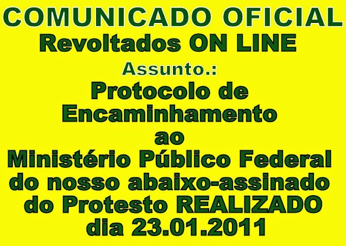 Comunicado Oficial - Revoltados ON LINE - Abaixo assinado encaminhado ao Ministério Público Federal - Confira