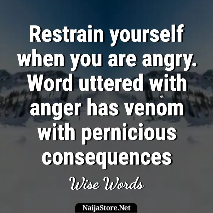 Quotes: Restrain yourself when you are angry. Word uttered with anger has venom with pernicious consequences - Wise Words