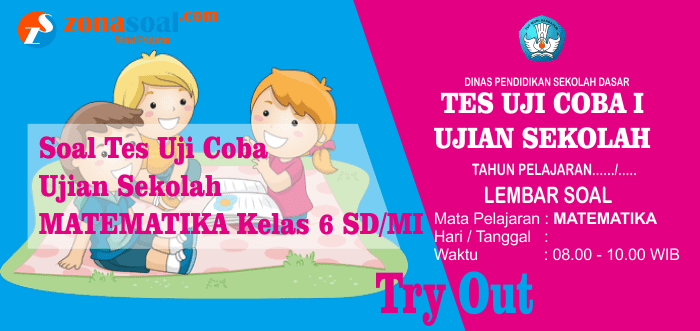 Contoh Soal Tes Uji Coba (TUC) Kelas 6 SD/MI Tahun Ajaran 2017/2018