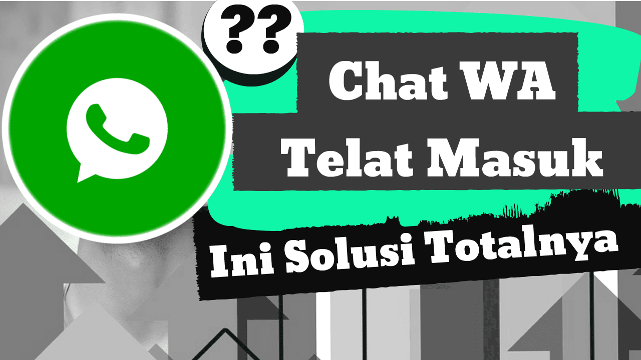Whatsapp Tidak Masuk Telat Terima Chat Ini Solusi Tuntasnya