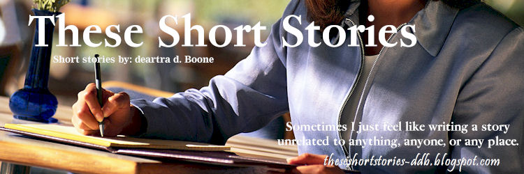 These Short Stories By: Mrs. Deartra D. Boone