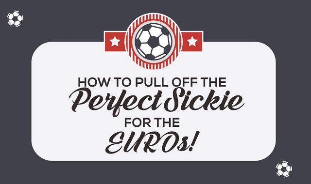 How To Pull Off The Perfect Sickie for The EUROs