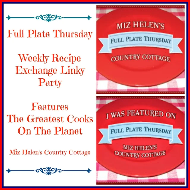 Full Plate Thursday , 394 at Miz Helen's Country Cottage