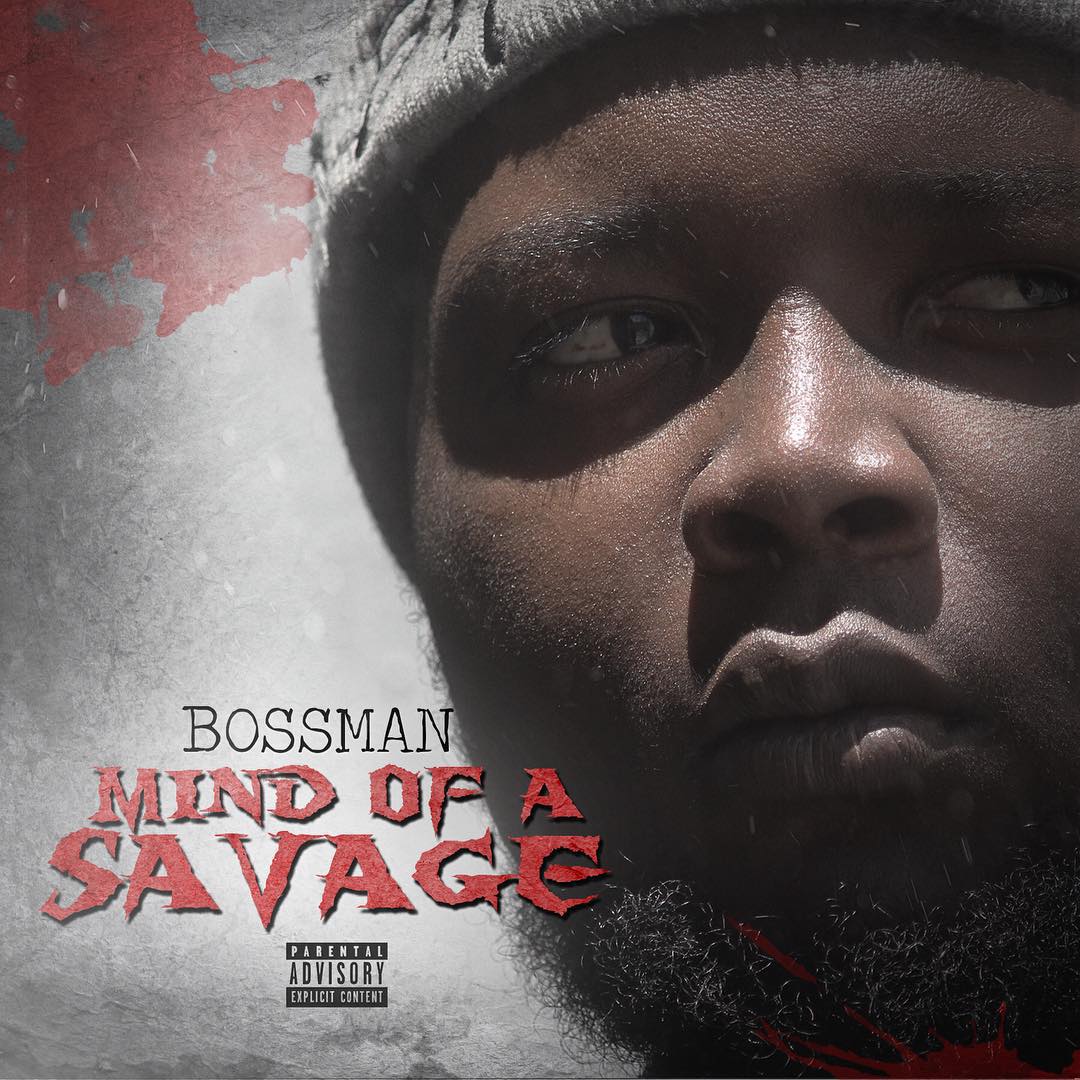 Bossman - "Mind Of A Savage" (Album Stream/Free Download)