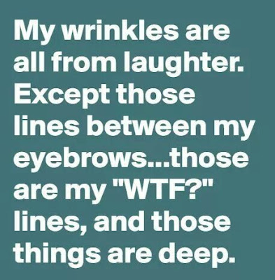 My wrinkles are deep.