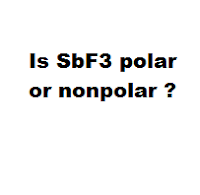 Is SbF3 polar or nonpolar ?