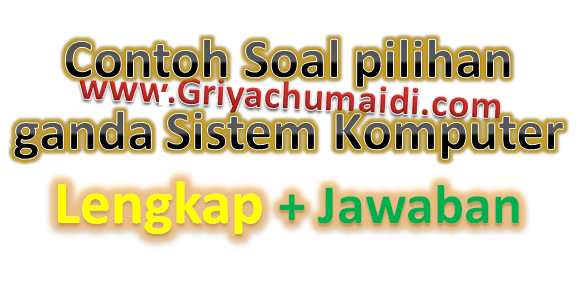 Contoh Soal Pilihan Ganda Sistem Komputer Kelas X Multimedia Smk Lengkap Dengan Jawaban Griyachumaidi Com
