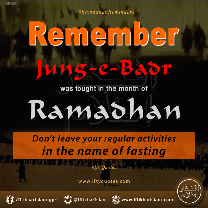 R001 Remember Jung E Badr Was Fought In The Month Of Ramadhan Don T Leave Your Regular Activities In The Name Of Fasting Ifty Quotes
