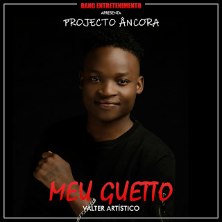 Valter Artístico - Meu Guetto (Projecto Âncora) 2018 | Download Mp3