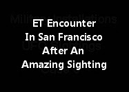 ET Encounter In San Francisco After An Amazing Sighting