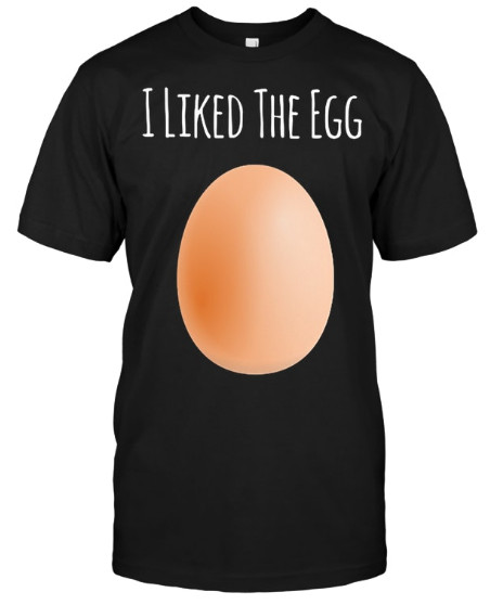 World Record Egg I LIKED THE EGG T Shirts Hoodie Sweatshirt Tank Tops