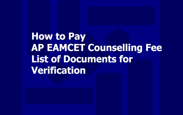 How to Pay the AP EAMCET Counselling Fee, List of Documents for Verification 2019 How to Pay the AP EAMCET Counselling Fee, List of Documents for Verification 2019