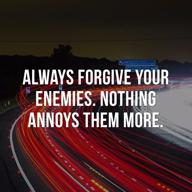 Always forgive your enemies. Nothing annoys them more. - Inspirational Quotes