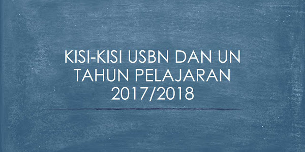 Kisi-Kisi USBN dan UN SMP SMA SMK Tahun Pelajaran 2017/2018