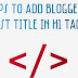 Tips To Add Blogger Post Title To H1 Tag For Best Seo