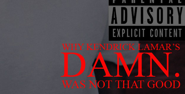 Why Kendrick Lamar’s DAMN. Was Not That Good