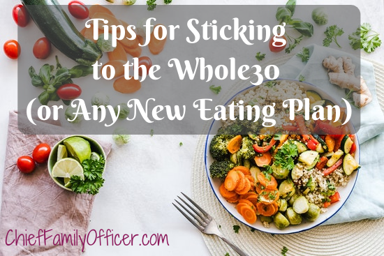 5 Tips for Sticking to the Whole30 or Any New Eating Plan