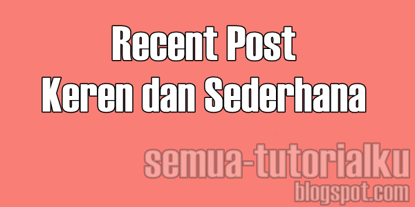 Cara Membuat Recent Post Keren di Sidebar Blog