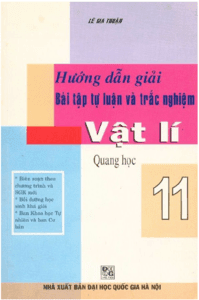 Hướng Dẫn Giải Bài Tập Tự Luận Và Trắc Nghiệm Vật Lý 11: Quang Học - Lê Gia Thuận