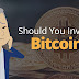 Should You Invest in Bitcoin?