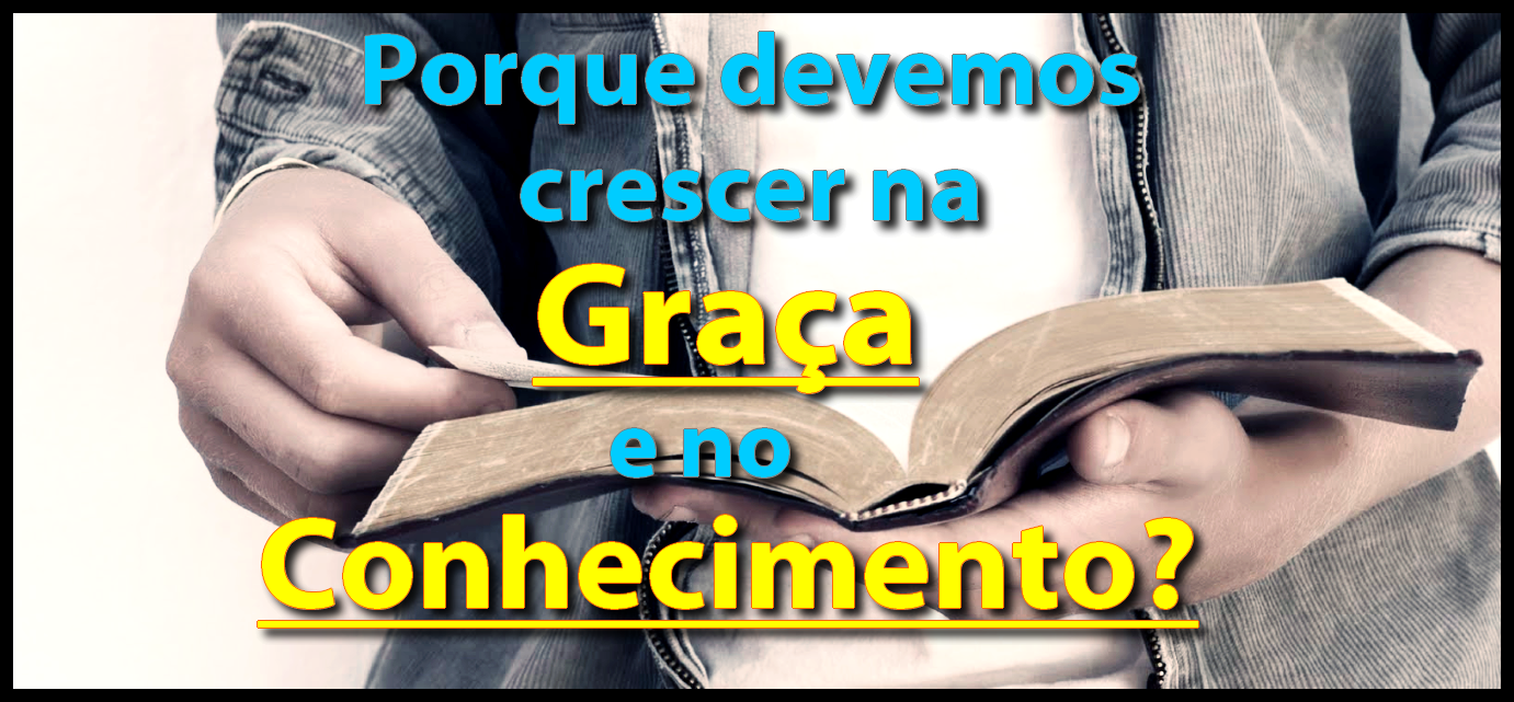 ESTUDO SOBRE A GRAÇA E O CONHECIMENTO... BLOG DO APÓSTOLO EDSON ESTUDO SOBRE A GRAÇA E O CONHECIMENTO... BLOG DO APÓSTOLO EDSON