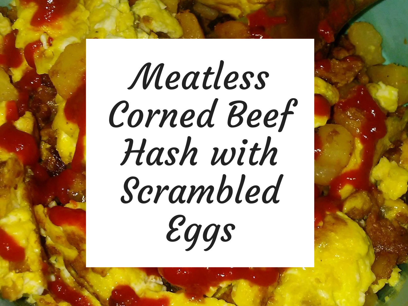 Meatless Corned Beef Hash with Scrambled Eggs