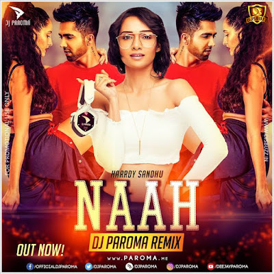 NAAH (HARRDY SANDHU) – DJ PAROMA REMIX