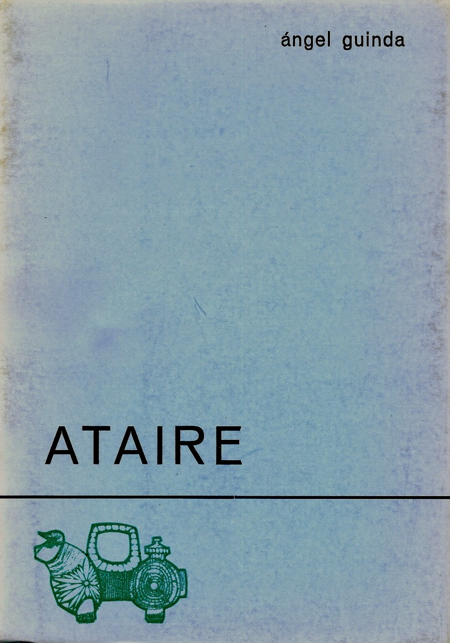 Ángel Guinda, "Ataire", Col. Azul, Ed. El Toro de Barro, Carboneras del Guadazaón 1975