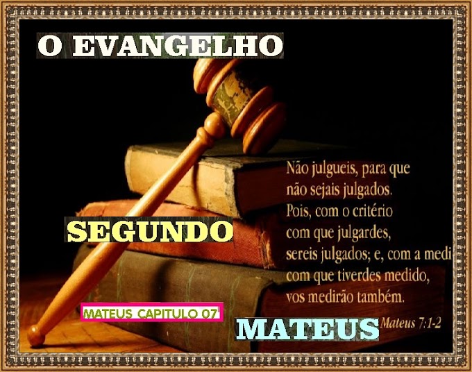 O EVANGELHO SEGUNDO MATEUS CAPITULO 07 