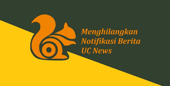 Cara Menghilangkan Notifikasi UC News dan UC Browser 