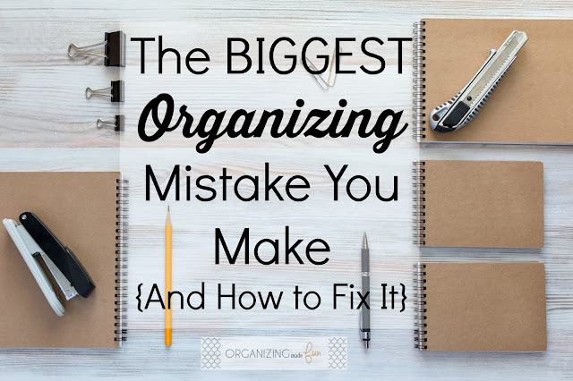 The BIGGEST Organizing Mistake You Make {And How to Fix It} :: OrganizingMadeFun.com