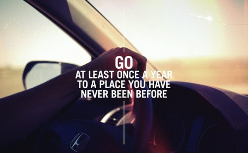 go at least once a year to a place you have never been before - Inspirational Positive Quotes with Images