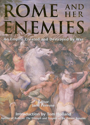 Rome and Her Enemies: An Empire Created and Destroyed by War