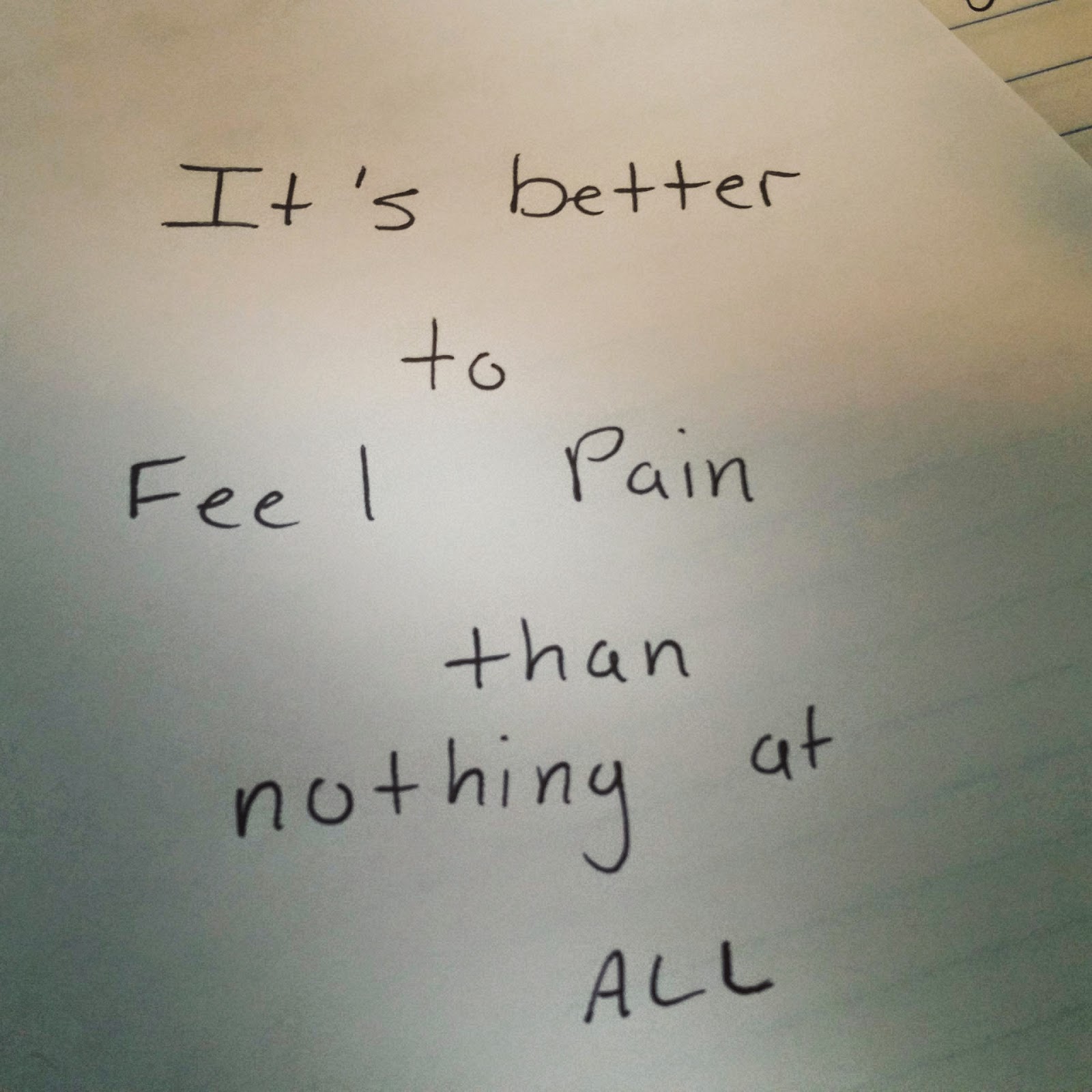 Pictures and Poetry : Its Better to Feel Pain than Nothing at All.