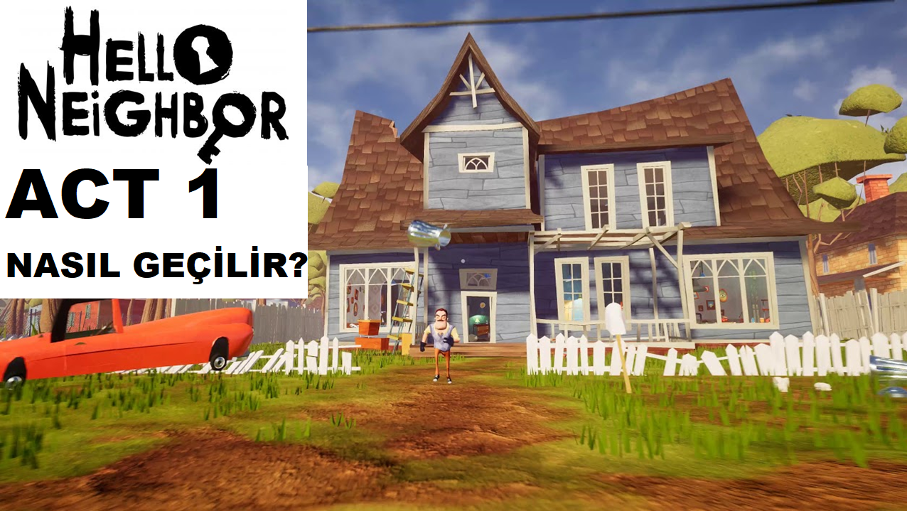 Yilmaz Alpaslan Hello Neighbor Act 1 Nasil Gecilir
