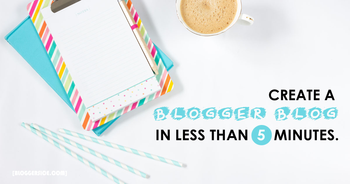 How to Create A Blogger Blog in Less Than 5 Minutes start a Blogger Blog in Less Than 5 Minutes