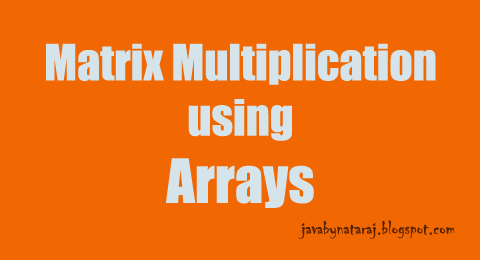 matrix multiplication using arrays in java | JAVAbyNATARAJ