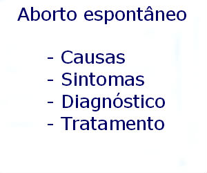 Aborto espontâneo causas sintomas diagnóstico tratamento prevenção riscos complicações