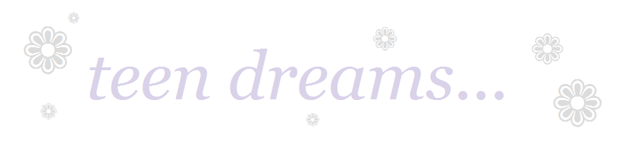 # ❁ teen dreams...