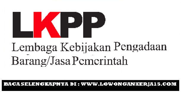 Rekrutmen Terbaru Non PNS LKPP Tahun 2018 Rekrutmen Terbaru Non PNS LKPP Tahun 2018