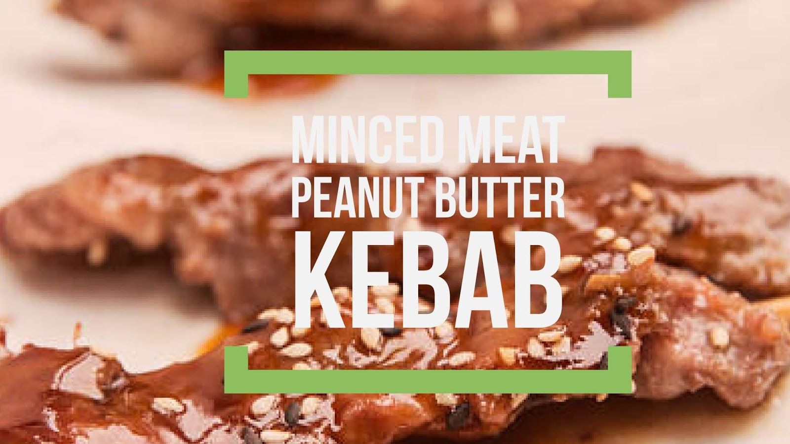 Minced Meat (Peanut Butter Kebab)